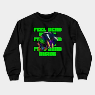 feel dead inside Crewneck Sweatshirt